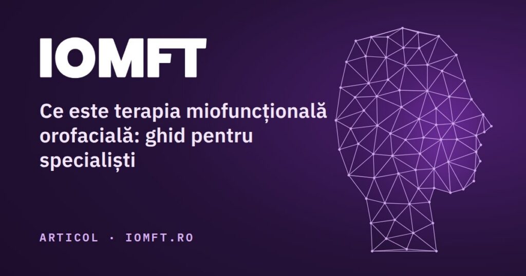 Ce este terapia miofuncțională orofacială: ghid pentru specialiști