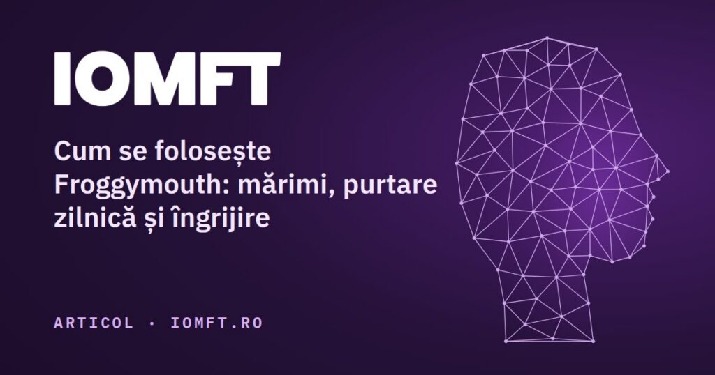 Cum se folosește Froggymouth: mărimi, purtare zilnică și îngrijire