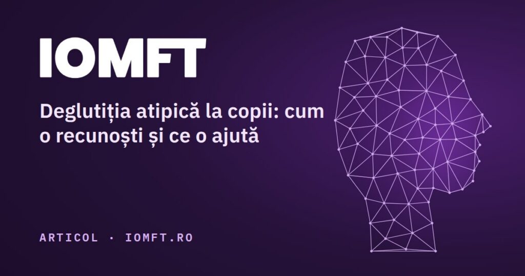 Deglutiția atipică la copii: cum o recunoști și ce o ajută